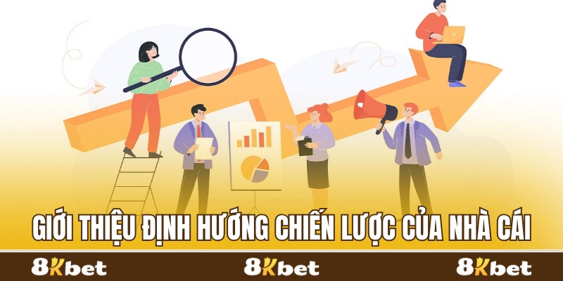 Giới thiệu định hướng chiến lược của nhà cái