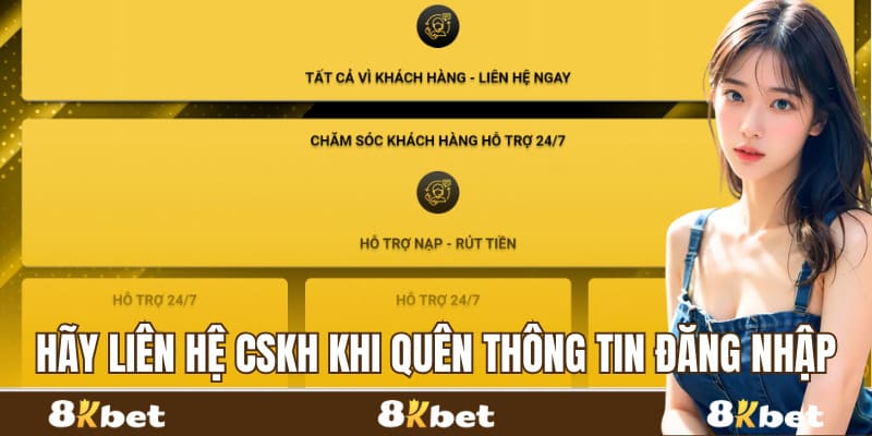 Hãy liên hệ CSKH khi quên thông tin đăng nhập 